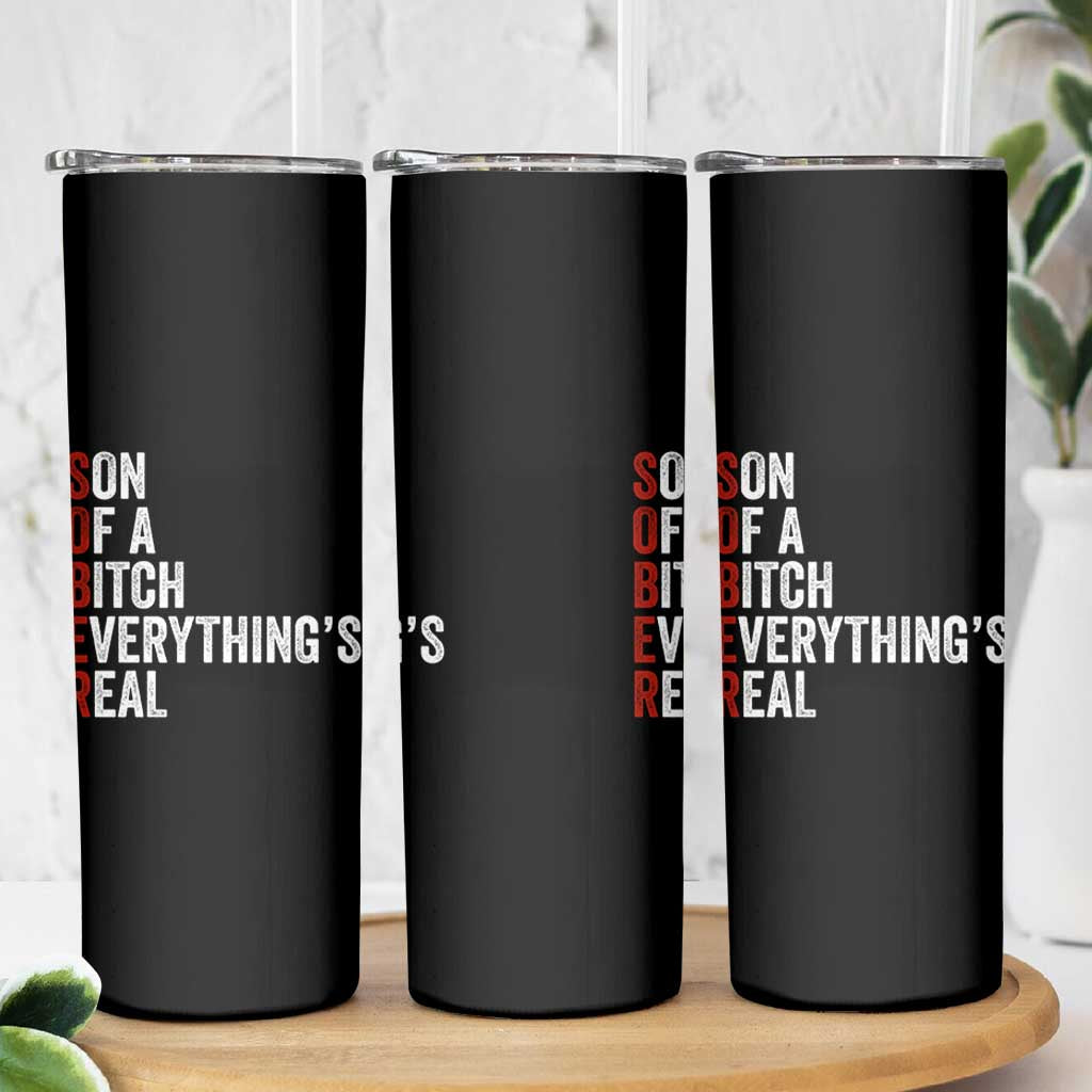 Sobriety Anniversary Skinny Tumbler Sober Son Of A Bitch Everythings Real AA NA