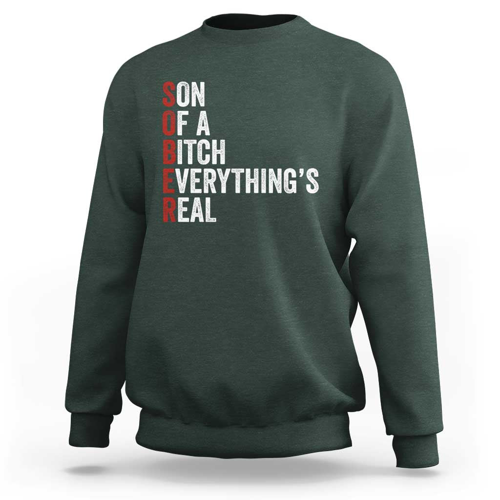 Sobriety Anniversary Sweatshirt Sober Son Of A Bitch Everythings Real AA NA