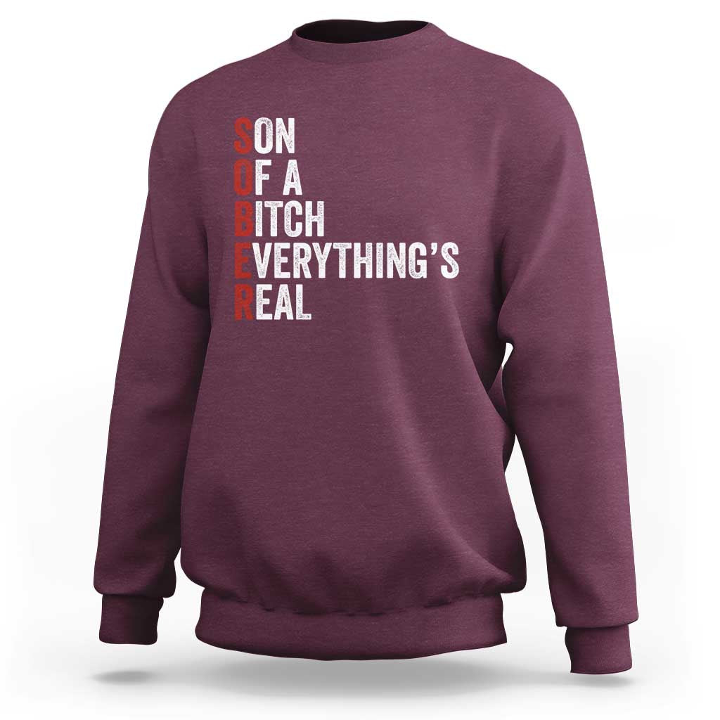 Sobriety Anniversary Sweatshirt Sober Son Of A Bitch Everythings Real AA NA