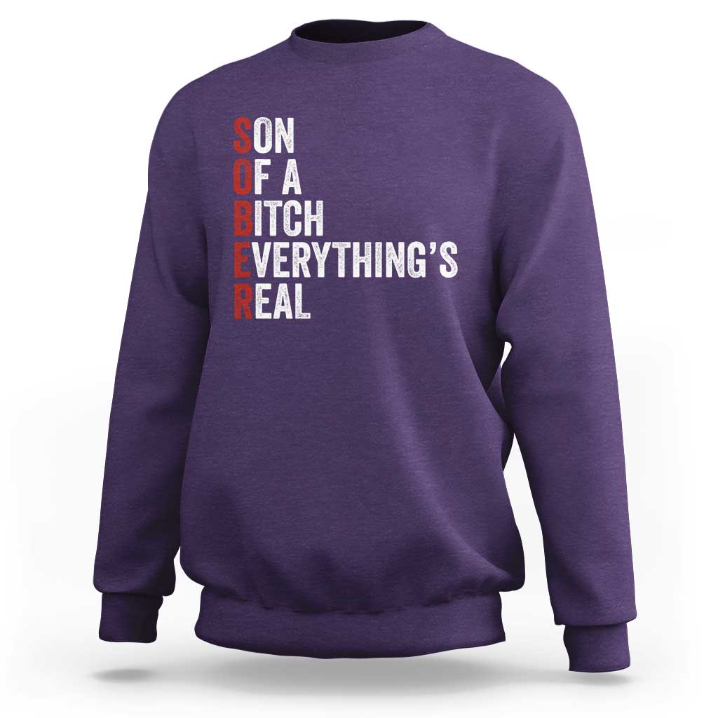 Sobriety Anniversary Sweatshirt Sober Son Of A Bitch Everythings Real AA NA