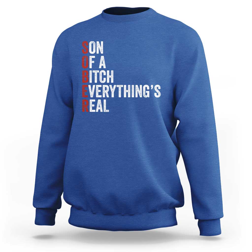 Sobriety Anniversary Sweatshirt Sober Son Of A Bitch Everythings Real AA NA