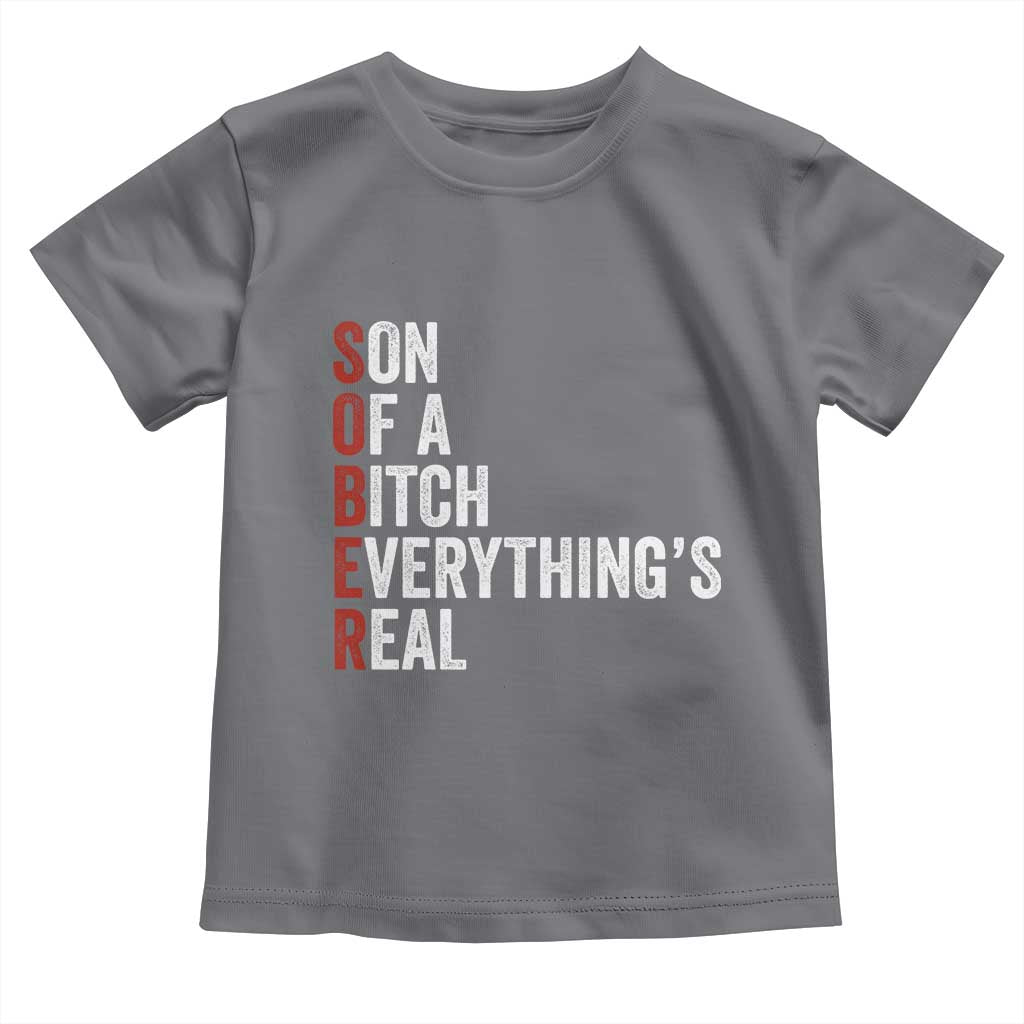 Sobriety Anniversary Toddler T Shirt Sober Son Of A Bitch Everythings Real AA NA