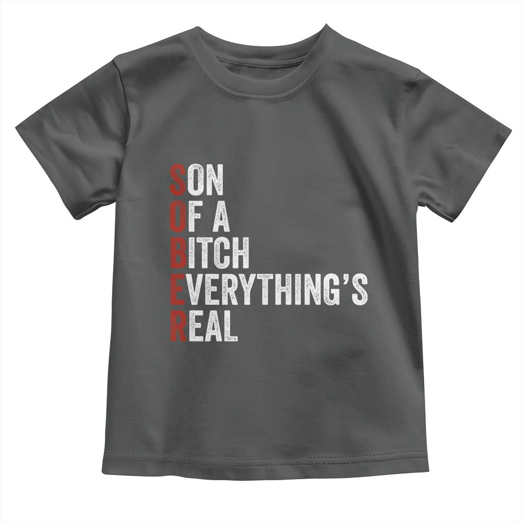 Sobriety Anniversary Toddler T Shirt Sober Son Of A Bitch Everythings Real AA NA
