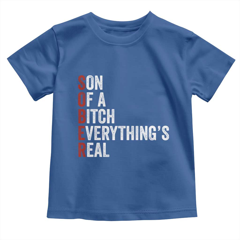 Sobriety Anniversary Toddler T Shirt Sober Son Of A Bitch Everythings Real AA NA