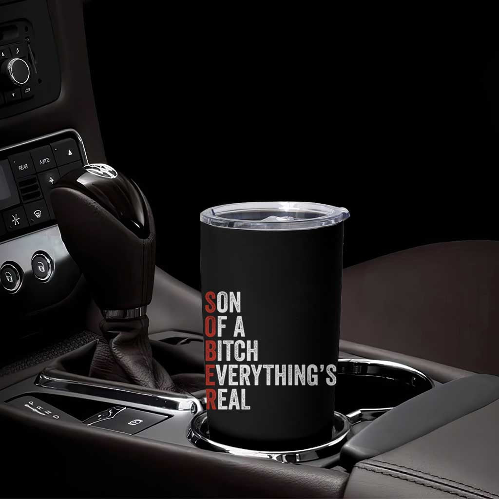 Sobriety Anniversary Tumbler Cup Sober Son Of A Bitch Everythings Real AA NA