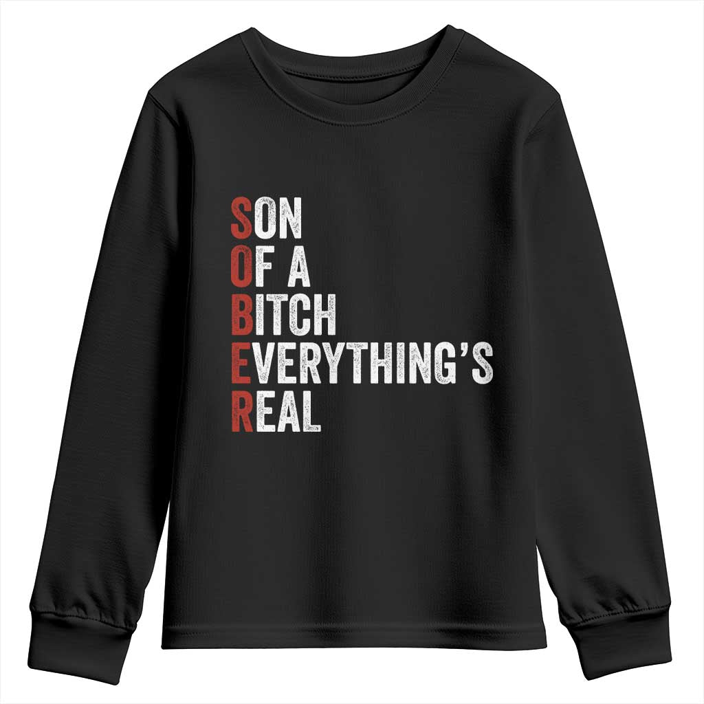 Sobriety Anniversary Youth Sweatshirt Sober Son Of A Bitch Everythings Real AA NA