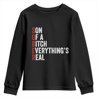 Sobriety Anniversary Youth Sweatshirt Sober Son Of A Bitch Everythings Real AA NA