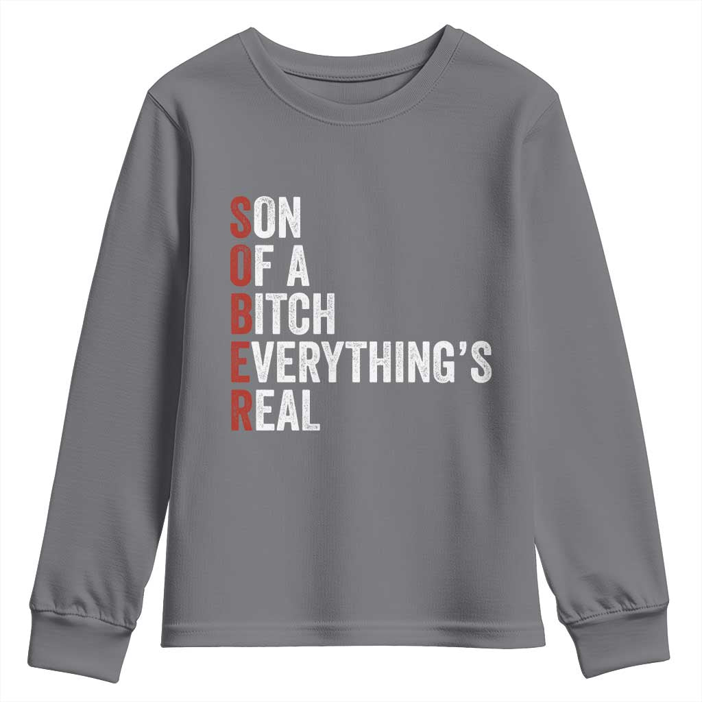 Sobriety Anniversary Youth Sweatshirt Sober Son Of A Bitch Everythings Real AA NA