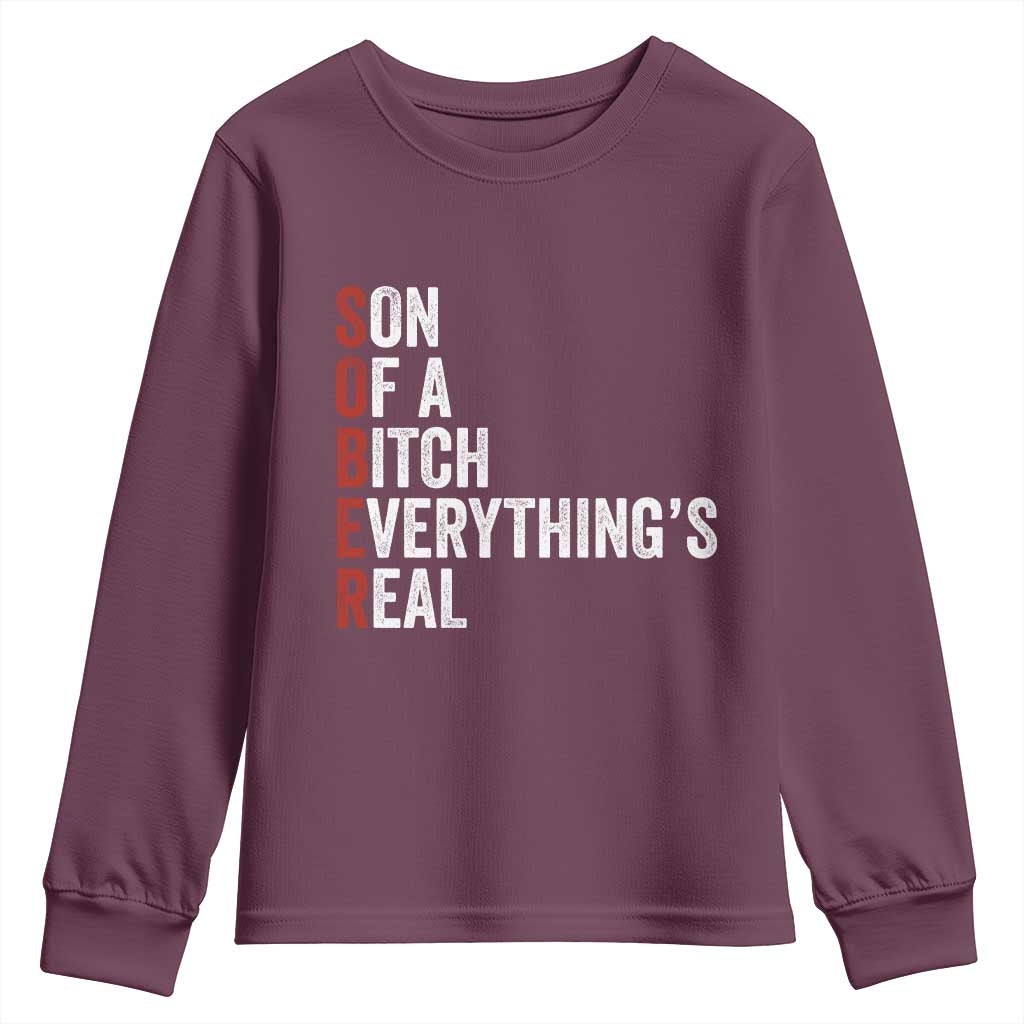 Sobriety Anniversary Youth Sweatshirt Sober Son Of A Bitch Everythings Real AA NA