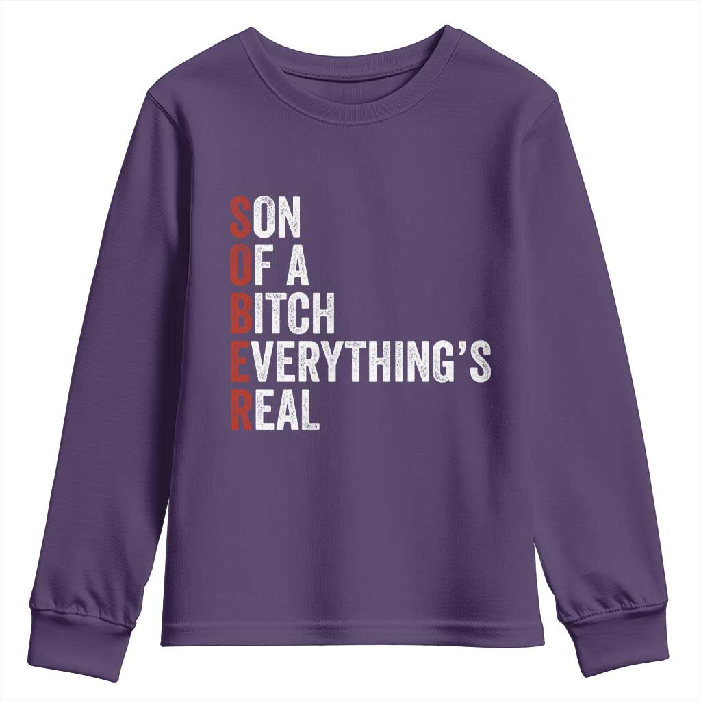 Sobriety Anniversary Youth Sweatshirt Sober Son Of A Bitch Everythings Real AA NA