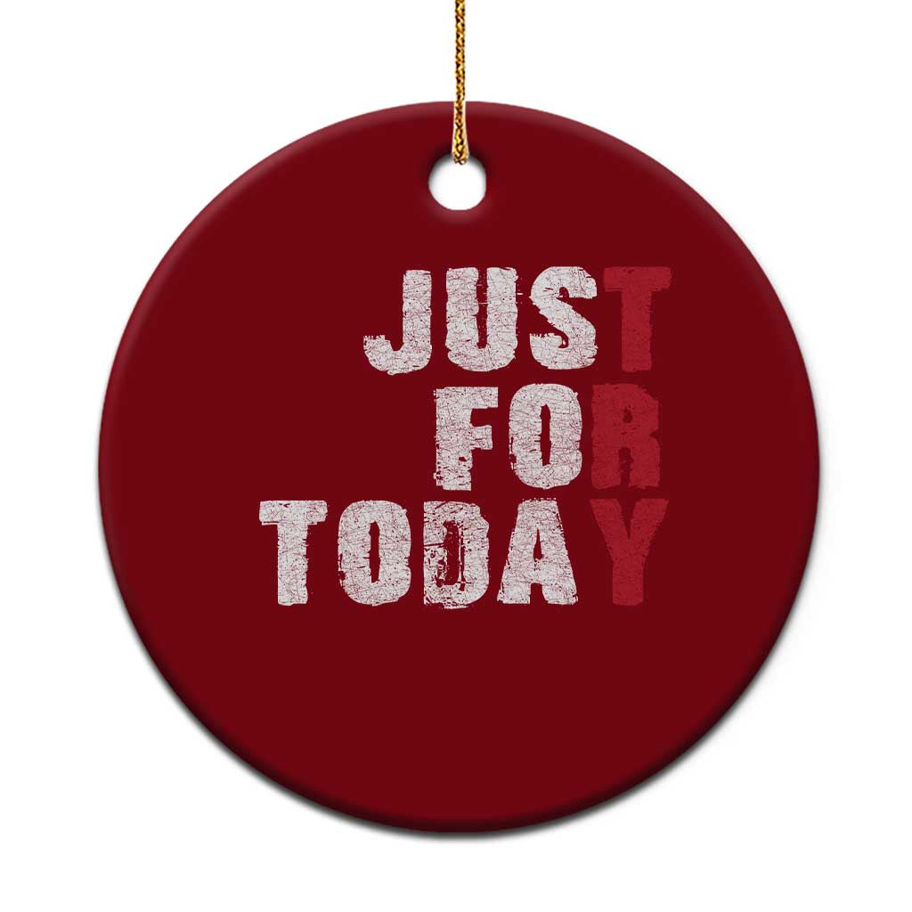 Just For Today Ceramic Ornament Sobriety Anniversary Sober AA NA Recovery