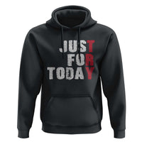 Just For Today Hoodie Sobriety Anniversary Sober AA NA Recovery