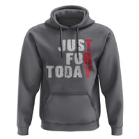 Just For Today Hoodie Sobriety Anniversary Sober AA NA Recovery