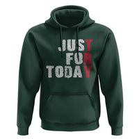 Just For Today Hoodie Sobriety Anniversary Sober AA NA Recovery
