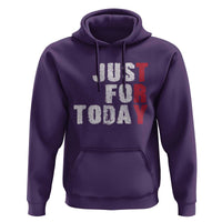 Just For Today Hoodie Sobriety Anniversary Sober AA NA Recovery