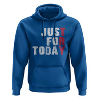 Just For Today Hoodie Sobriety Anniversary Sober AA NA Recovery