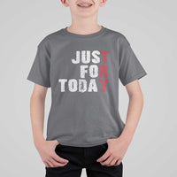 Just For Today T Shirt For Kid Sobriety Anniversary Sober AA NA Recovery