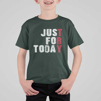 Just For Today T Shirt For Kid Sobriety Anniversary Sober AA NA Recovery