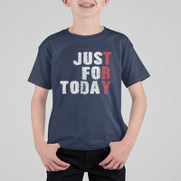 Just For Today T Shirt For Kid Sobriety Anniversary Sober AA NA Recovery