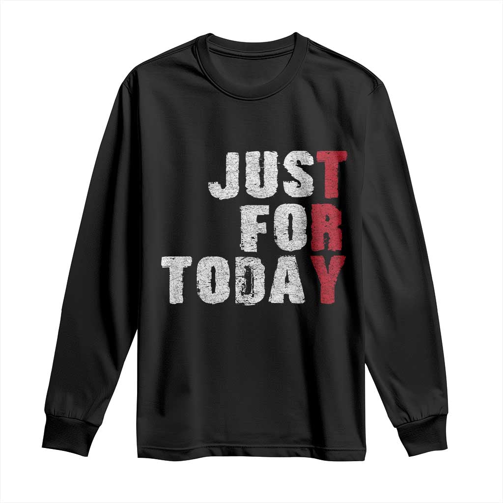 Just For Today Long Sleeve Shirt Sobriety Anniversary Sober AA NA Recovery
