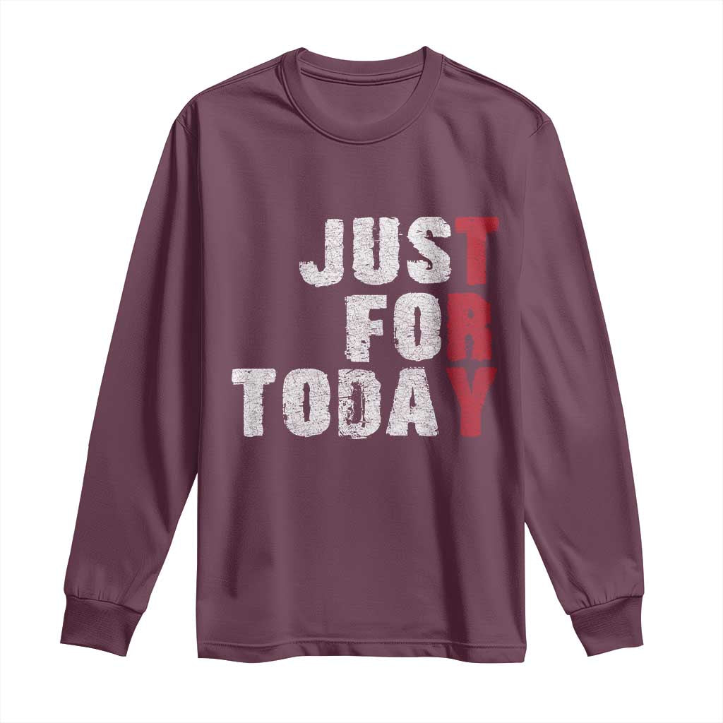 Just For Today Long Sleeve Shirt Sobriety Anniversary Sober AA NA Recovery