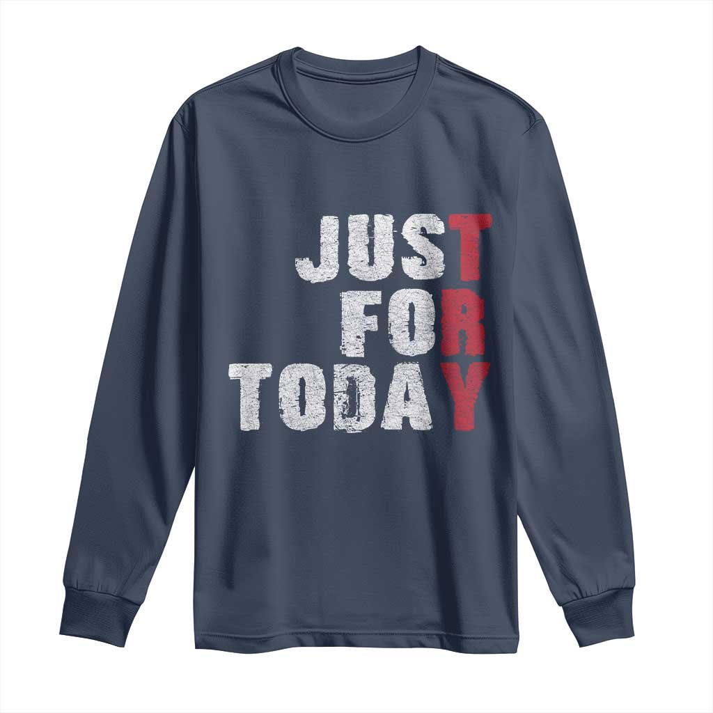 Just For Today Long Sleeve Shirt Sobriety Anniversary Sober AA NA Recovery