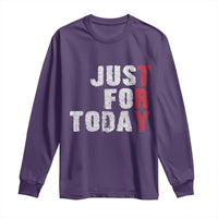 Just For Today Long Sleeve Shirt Sobriety Anniversary Sober AA NA Recovery