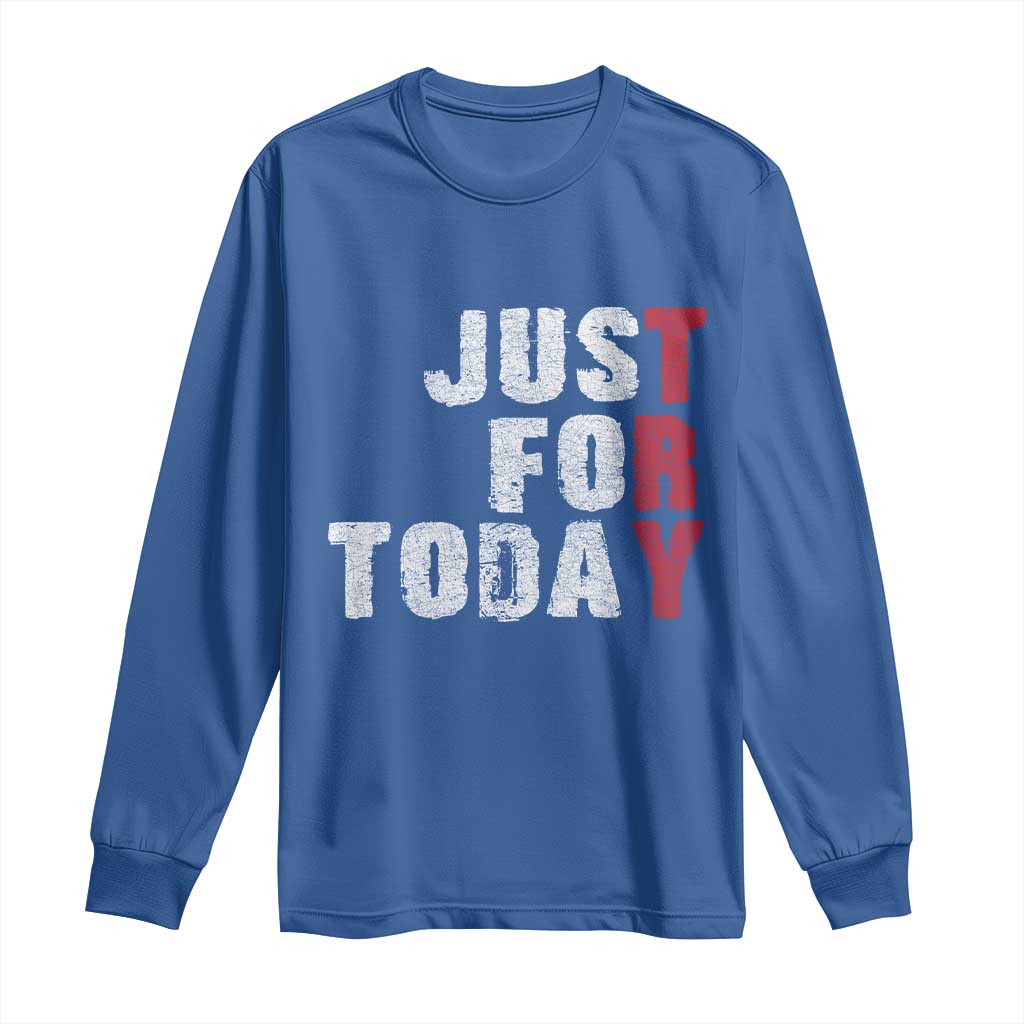 Just For Today Long Sleeve Shirt Sobriety Anniversary Sober AA NA Recovery