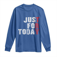 Just For Today Long Sleeve Shirt Sobriety Anniversary Sober AA NA Recovery