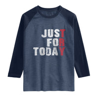 Just For Today Raglan Shirt Sobriety Anniversary Sober AA NA Recovery