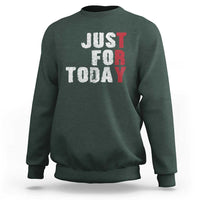 Just For Today Sweatshirt Sobriety Anniversary Sober AA NA Recovery
