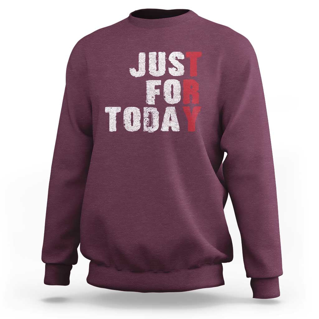 Just For Today Sweatshirt Sobriety Anniversary Sober AA NA Recovery