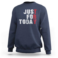Just For Today Sweatshirt Sobriety Anniversary Sober AA NA Recovery