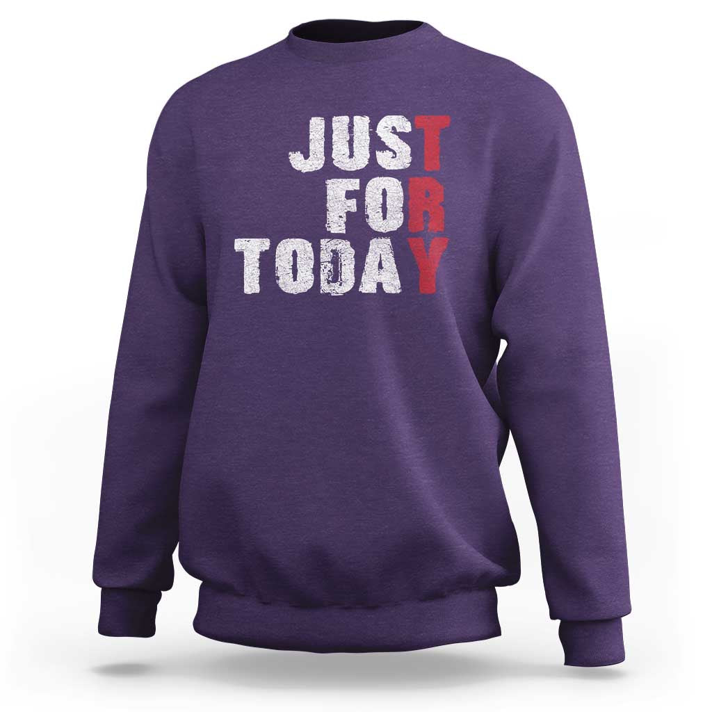Just For Today Sweatshirt Sobriety Anniversary Sober AA NA Recovery