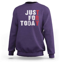 Just For Today Sweatshirt Sobriety Anniversary Sober AA NA Recovery