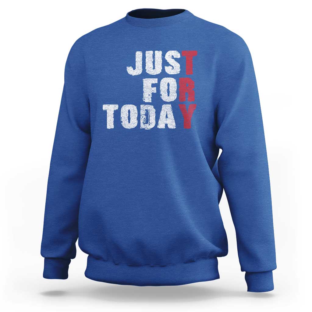 Just For Today Sweatshirt Sobriety Anniversary Sober AA NA Recovery