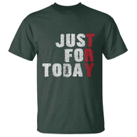 Just For Today T Shirt Sobriety Anniversary Sober AA NA Recovery
