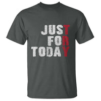 Just For Today T Shirt Sobriety Anniversary Sober AA NA Recovery