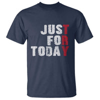 Just For Today T Shirt Sobriety Anniversary Sober AA NA Recovery