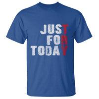 Just For Today T Shirt Sobriety Anniversary Sober AA NA Recovery