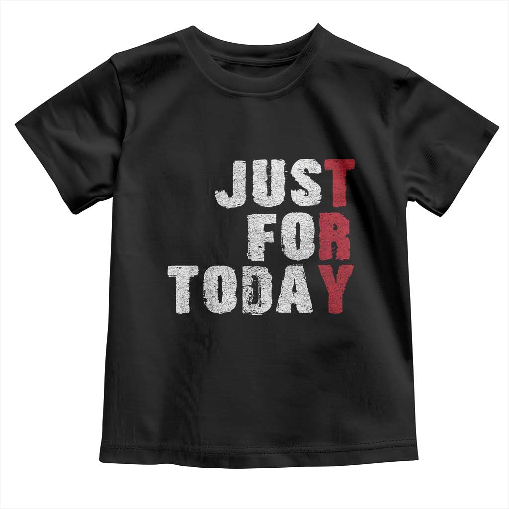 Just For Today Toddler T Shirt Sobriety Anniversary Sober AA NA Recovery