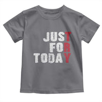 Just For Today Toddler T Shirt Sobriety Anniversary Sober AA NA Recovery