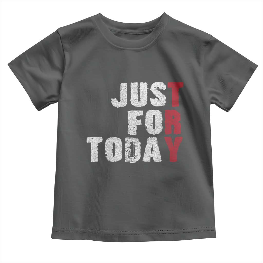 Just For Today Toddler T Shirt Sobriety Anniversary Sober AA NA Recovery
