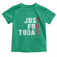 Just For Today Toddler T Shirt Sobriety Anniversary Sober AA NA Recovery