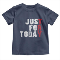 Just For Today Toddler T Shirt Sobriety Anniversary Sober AA NA Recovery