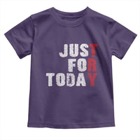 Just For Today Toddler T Shirt Sobriety Anniversary Sober AA NA Recovery
