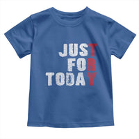Just For Today Toddler T Shirt Sobriety Anniversary Sober AA NA Recovery