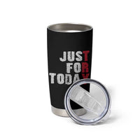 Just For Today Tumbler Cup Sobriety Anniversary Sober AA NA Recovery
