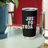 Just For Today Tumbler Cup Sobriety Anniversary Sober AA NA Recovery