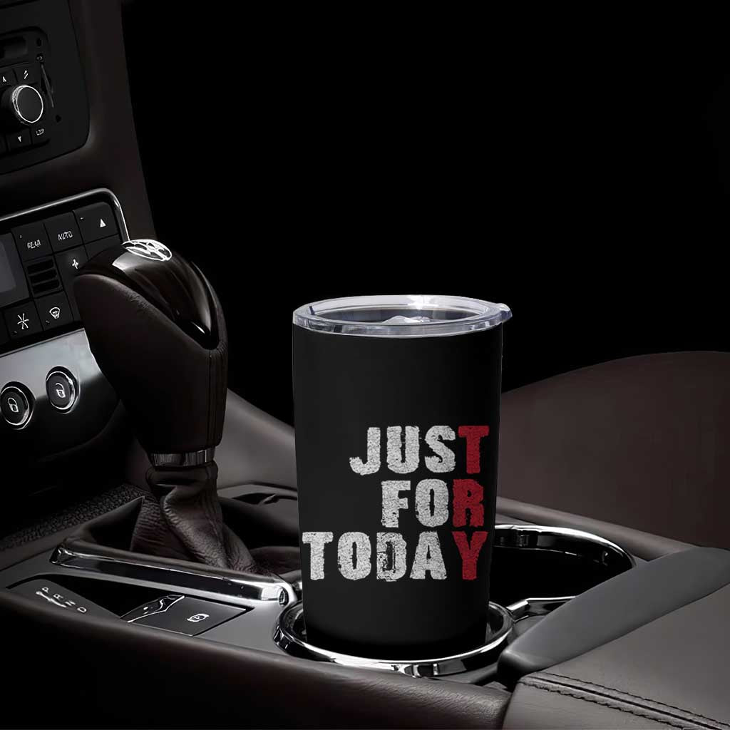 Just For Today Tumbler Cup Sobriety Anniversary Sober AA NA Recovery